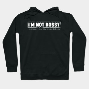 I'm not bossy I just know what you should be doing Hoodie